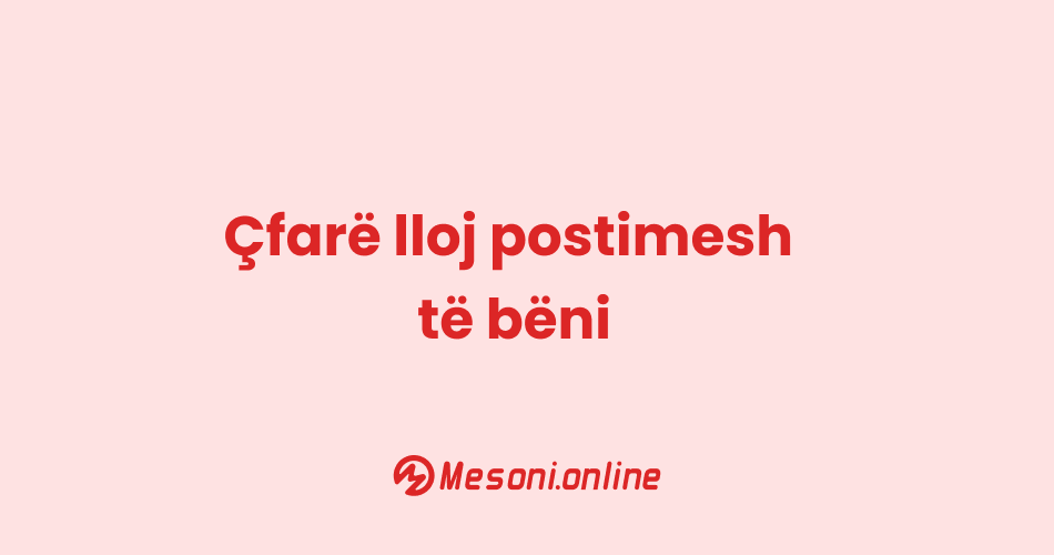 Çfarë lloj postimesh të bëni
