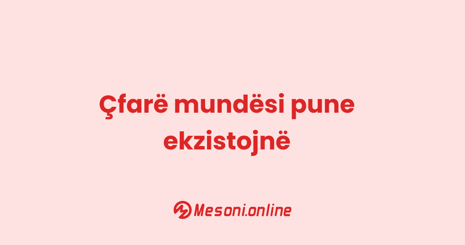 Çfarë mundësi pune ekzistojnë