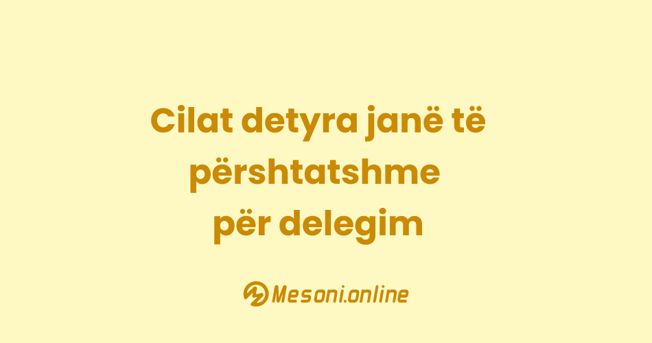 Cilat detyra janë të përshtatshme për delegim