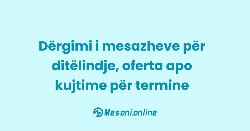 Dërgimi i mesazheve për ditëlindje, oferta apo kujtime për termine