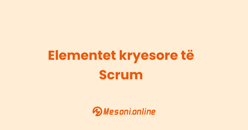 Elementet kryesore të Scrum
