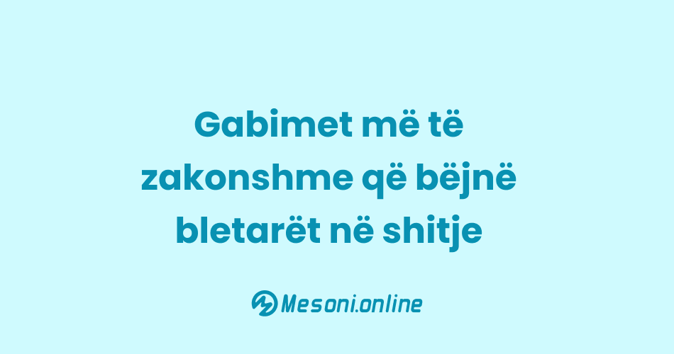 Gabimet më të zakonshme që bëjnë bletarët në shitje