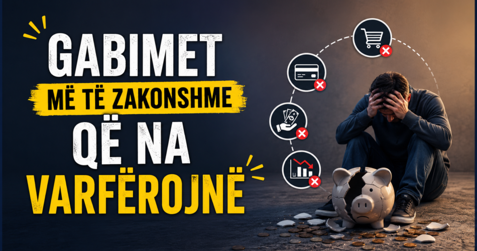 Gabimet më të zakonshme që na varfërojnë