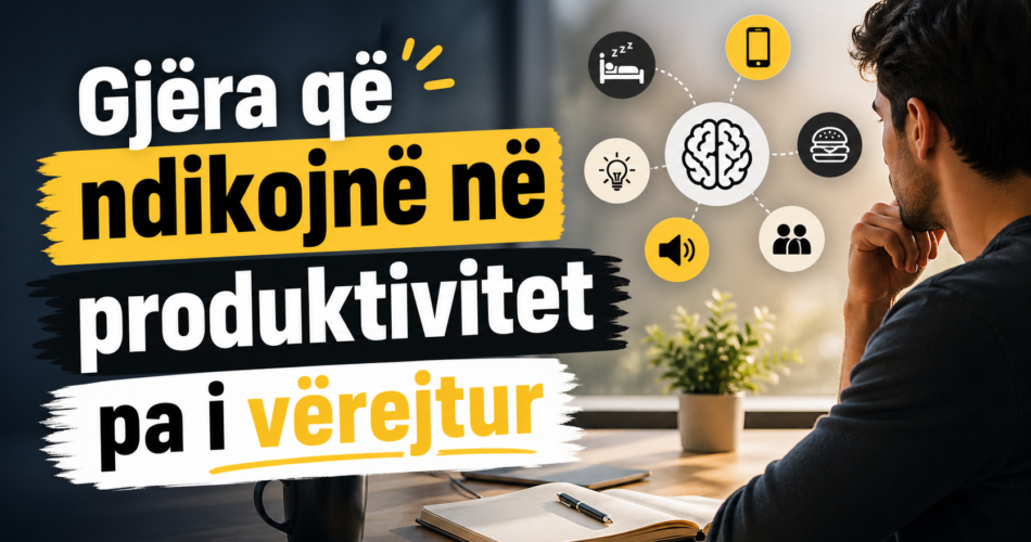 Gjëra që ndikojnë në produktivitet pa i vërejtur