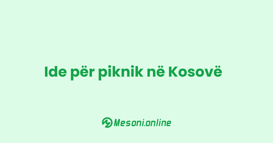 Ide për piknik në Kosovë