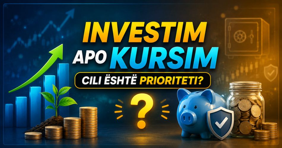 Investim apo kursim – cili është prioriteti?