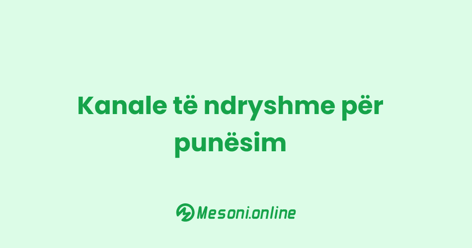 Kanale të ndryshme për punësim