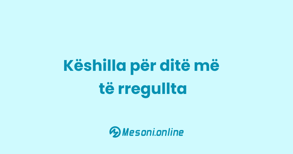 Këshilla për ditë më të rregullta