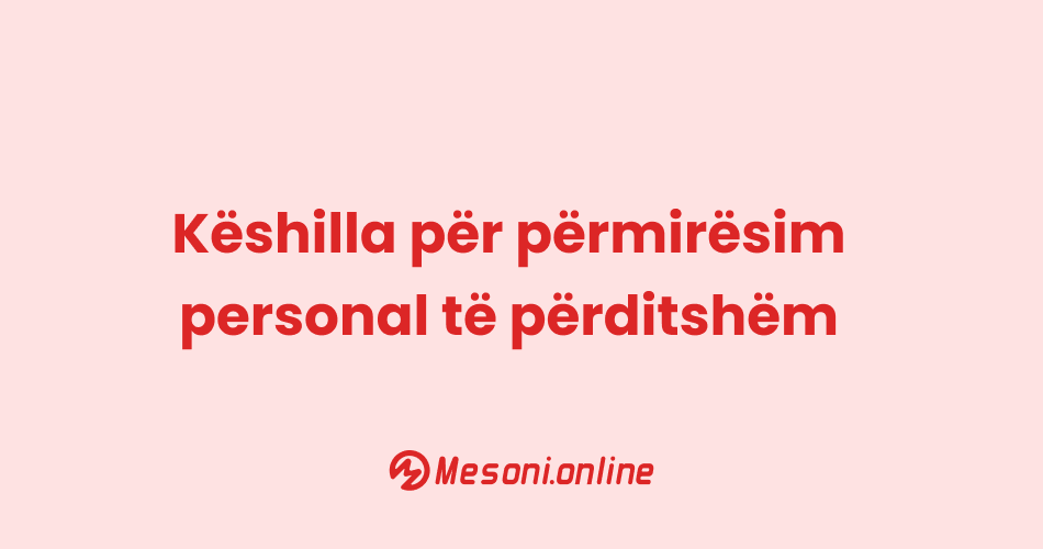Këshilla për përmirësim personal të përditshëm