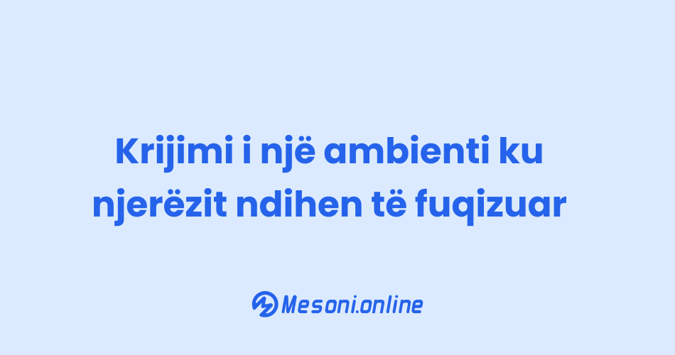 Krijimi i një ambienti ku njerëzit ndihen të fuqizuar