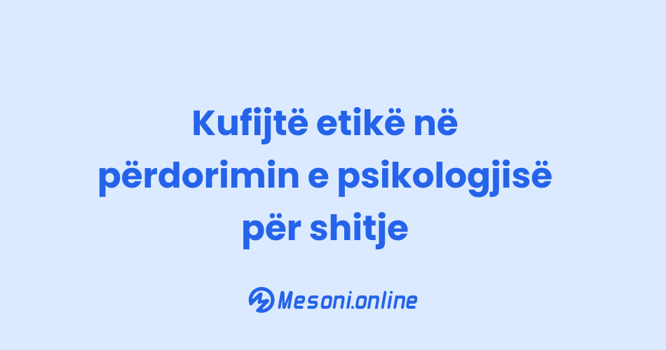 Kufijtë etikë në përdorimin e psikologjisë për shitje