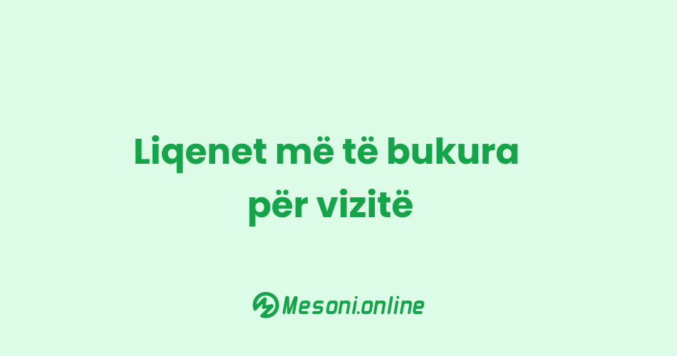 Liqenet më të bukura për vizitë