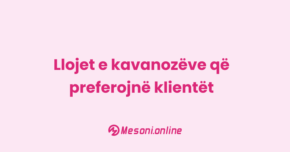 Llojet e kavanozëve që preferojnë klientët