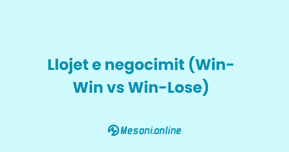 Llojet e negocimit (Win-Win vs Win-Lose)