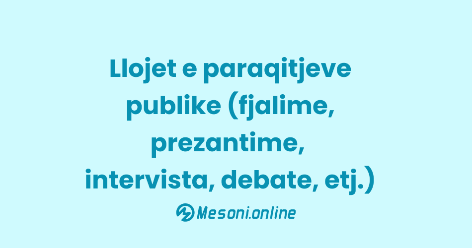 Llojet e paraqitjeve publike (fjalime, prezantime, intervista, debate, etj.)