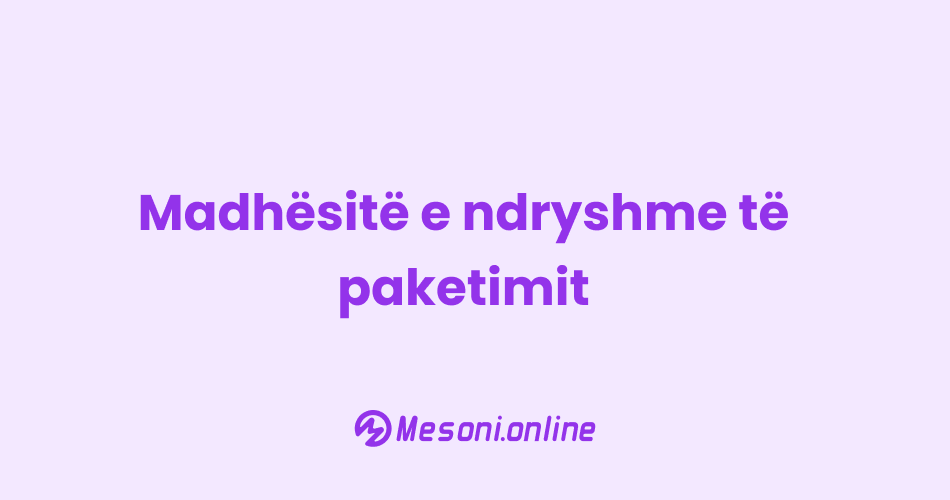 Madhësitë e ndryshme të paketimit