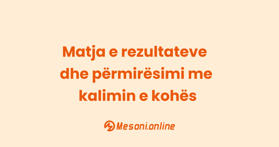 Matja e rezultateve dhe përmirësimi me kalimin e kohës