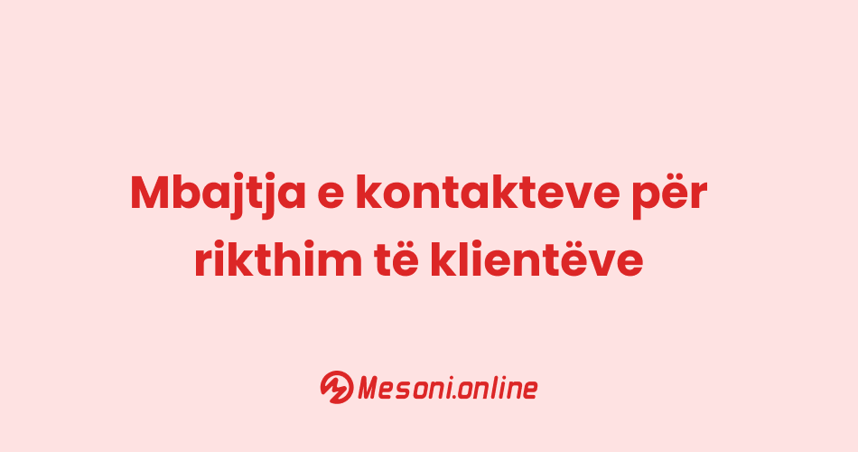 Mbajtja e kontakteve për rikthim të klientëve