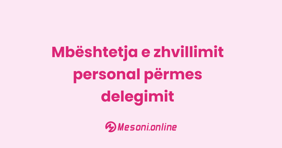 Mbështetja e zhvillimit personal përmes delegimit