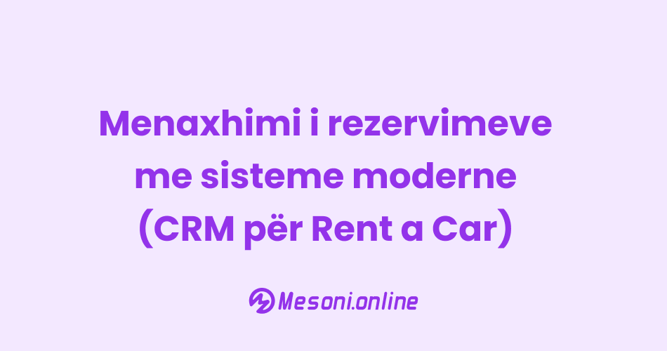 Menaxhimi i rezervimeve me sisteme moderne (CRM për Rent a Car)