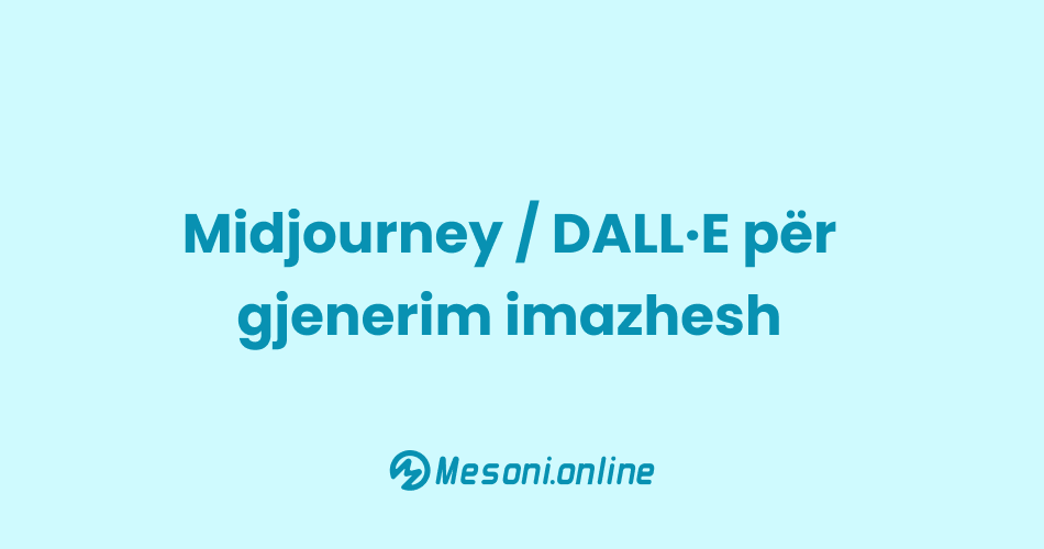 Midjourney / DALL·E për gjenerim imazhesh