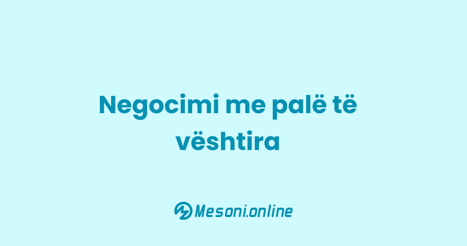 Negocimi me palë të vështira