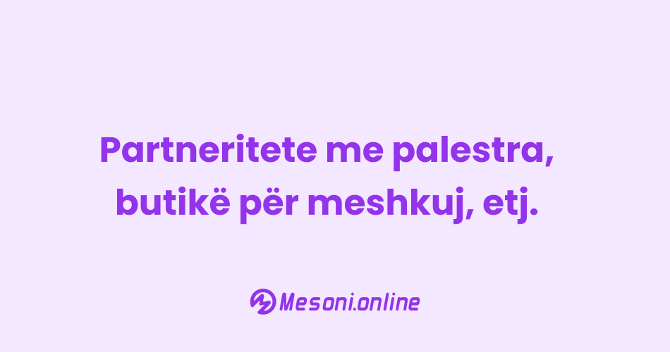 Partneritete me palestra, butikë për meshkuj, etj.