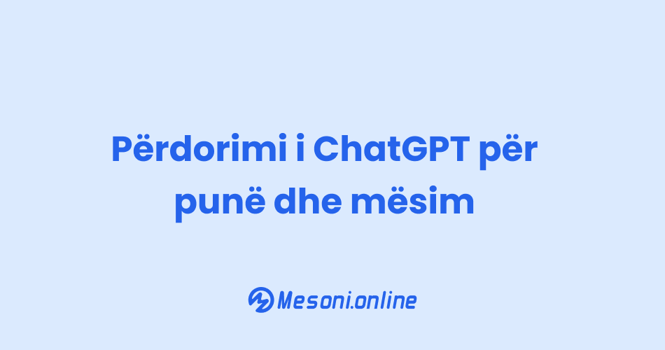 Përdorimi i ChatGPT për punë dhe mësim