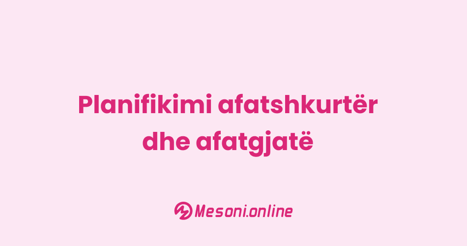 Planifikimi afatshkurtër dhe afatgjatë