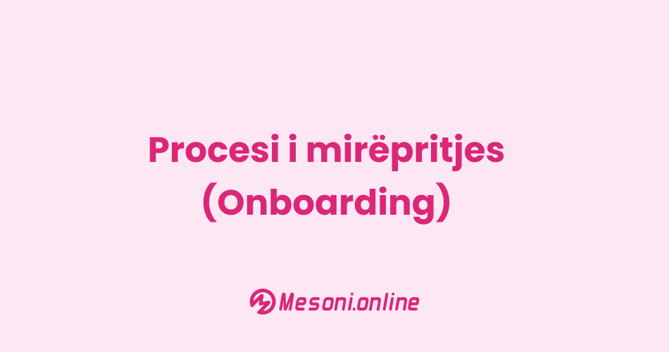 Procesi i mirëpritjes (Onboarding)