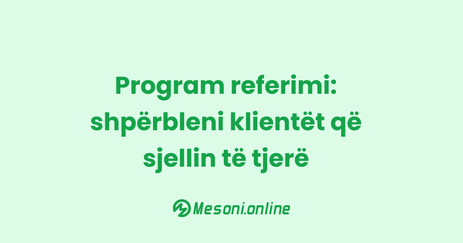 Program referimi: shpërbleni klientët që sjellin të tjerë