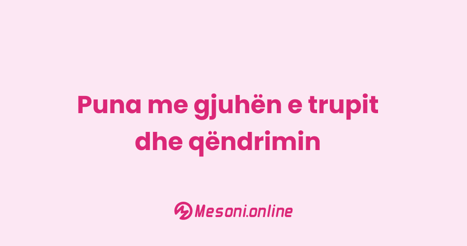 Puna me gjuhën e trupit dhe qëndrimin