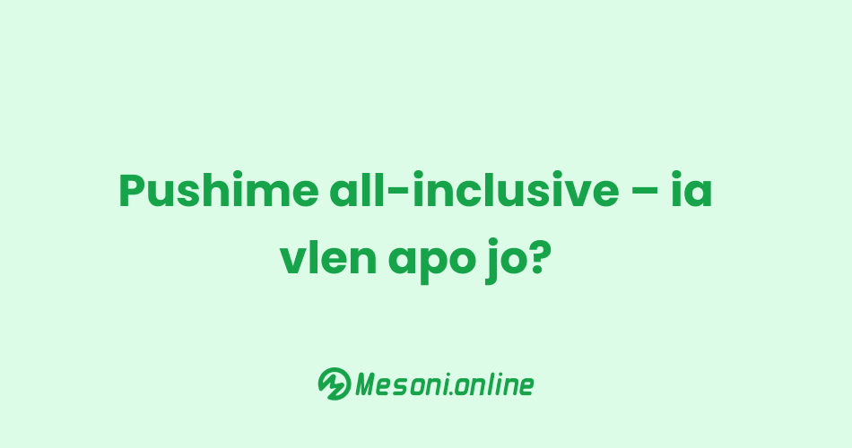 Pushime all-inclusive – ia vlen apo jo?