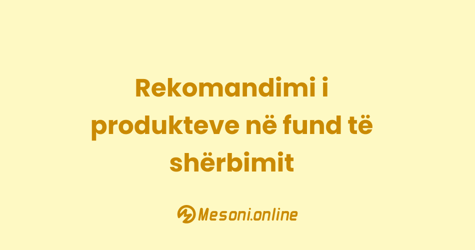 Rekomandimi i produkteve në fund të shërbimit