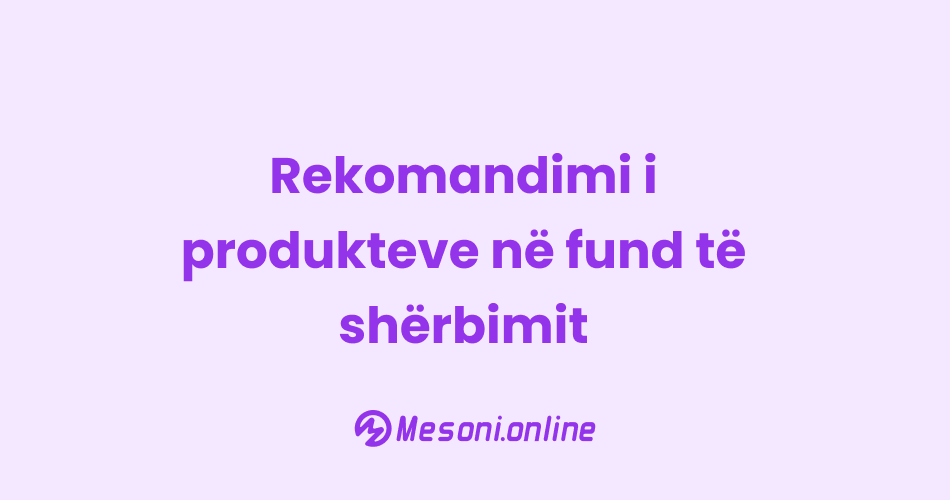 Rekomandimi i produkteve në fund të shërbimit