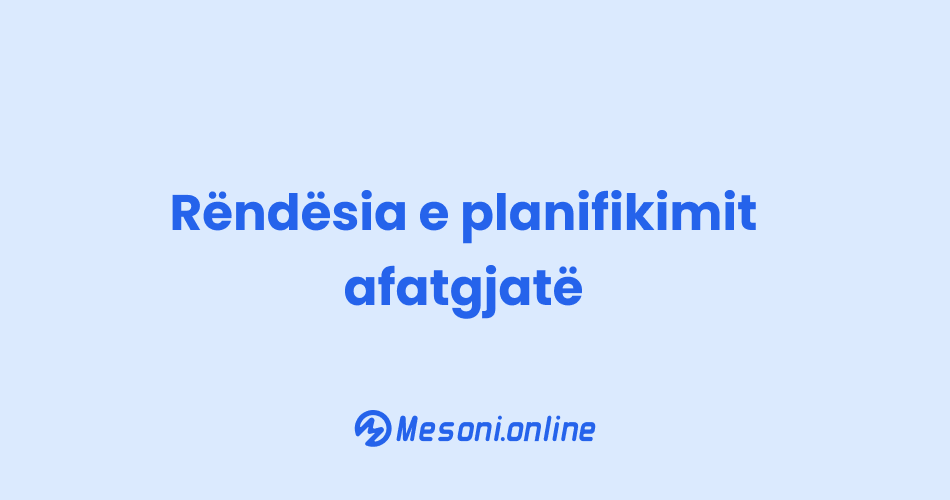 Rëndësia e planifikimit afatgjatë