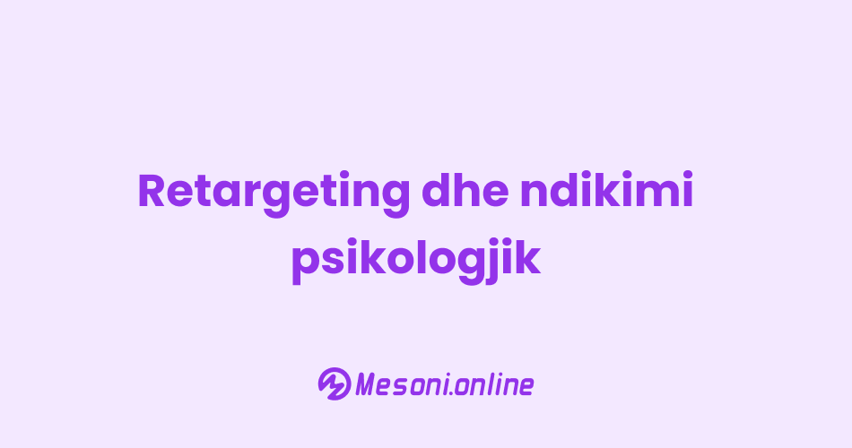 Retargeting dhe ndikimi psikologjik