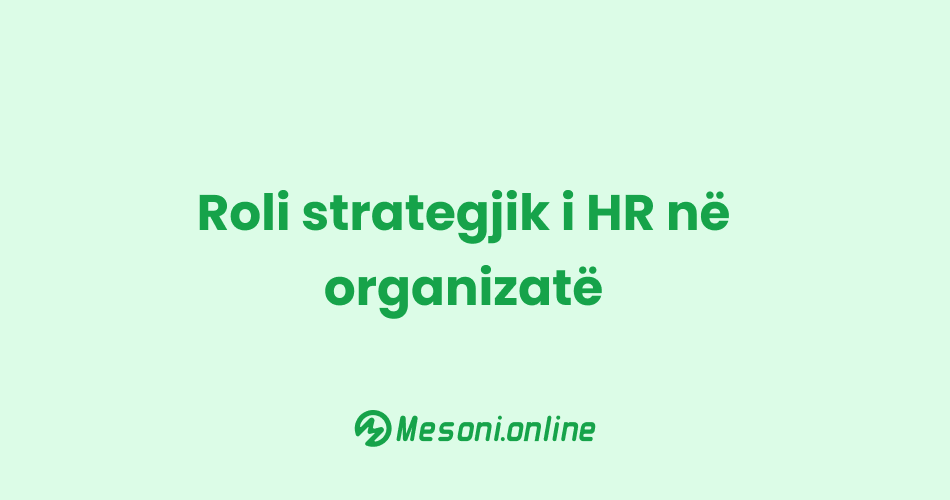 Roli strategjik i HR në organizatë