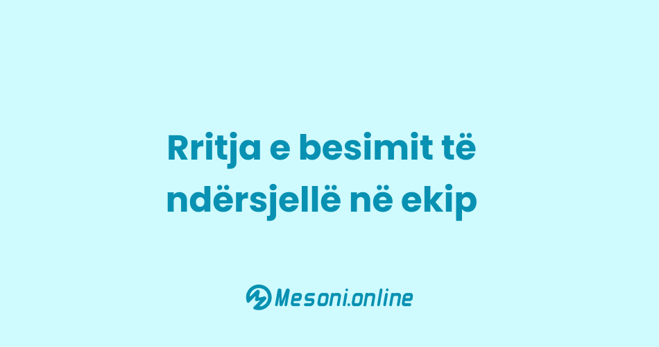 Rritja e besimit të ndërsjellë në ekip