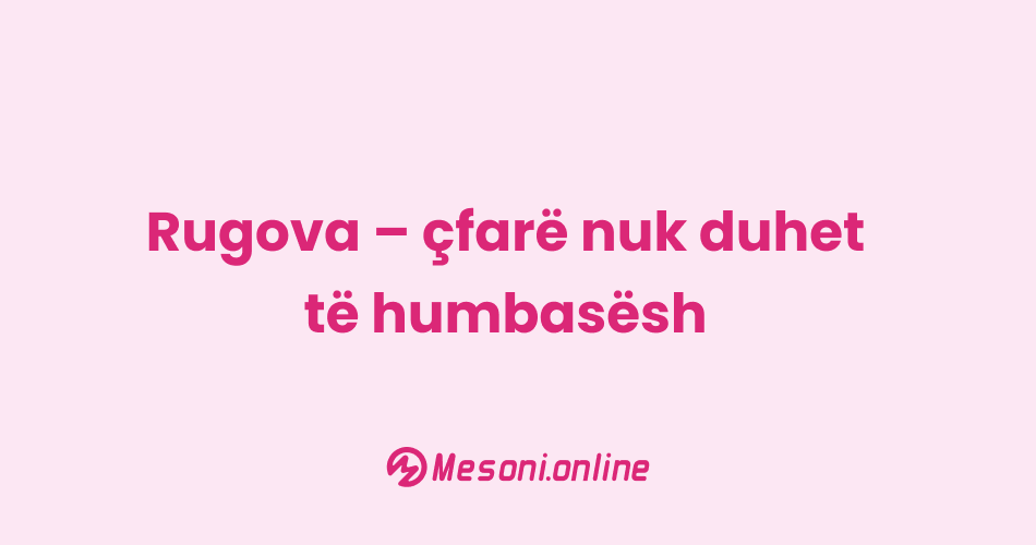 Rugova – çfarë nuk duhet të humbasësh