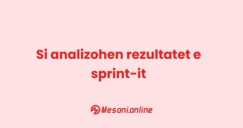 Si analizohen rezultatet e sprint-it