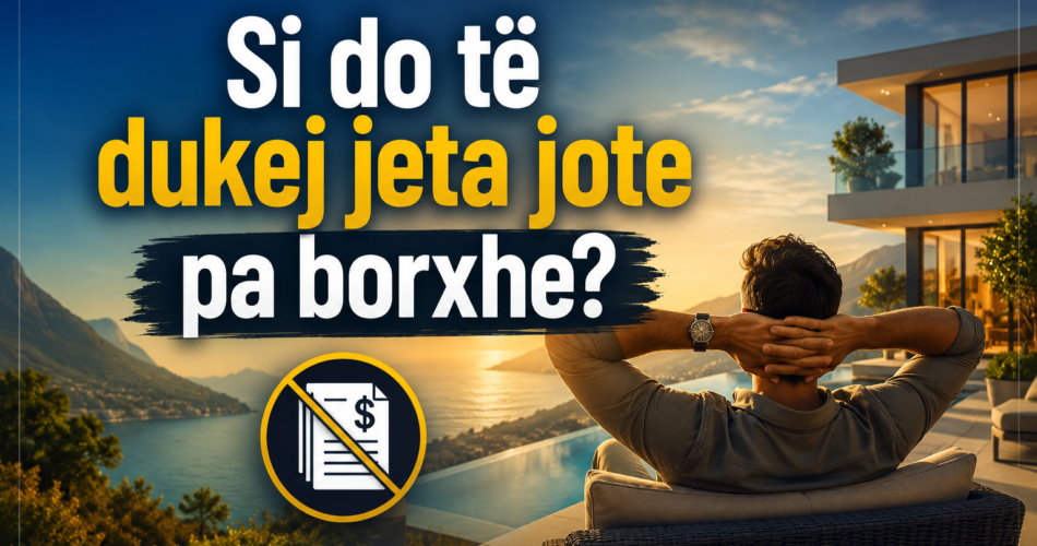Si do të dukej jeta jote pa borxhe?