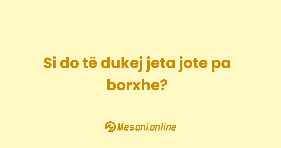 Si do të dukej jeta jote pa borxhe?