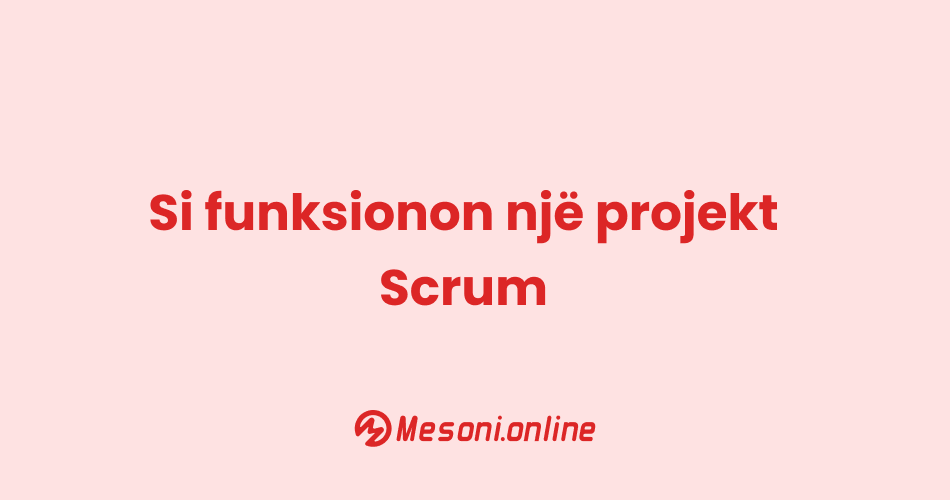 Si funksionon një projekt Scrum