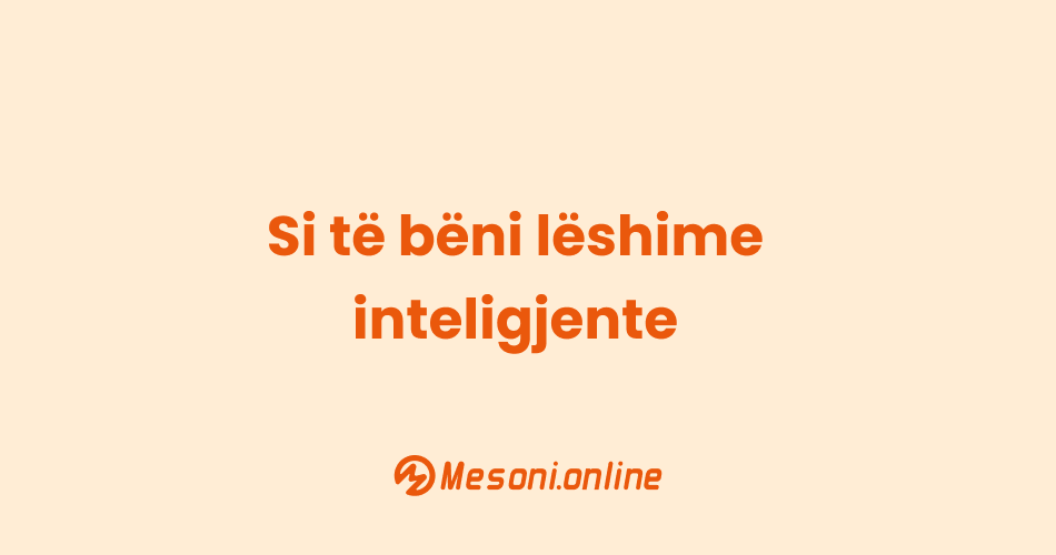 Si të bëni lëshime inteligjente