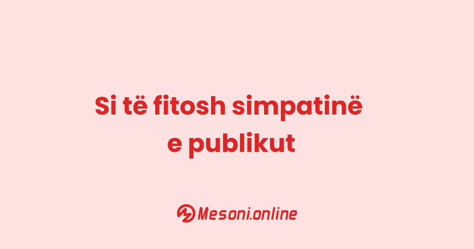 Si të fitosh simpatinë e publikut