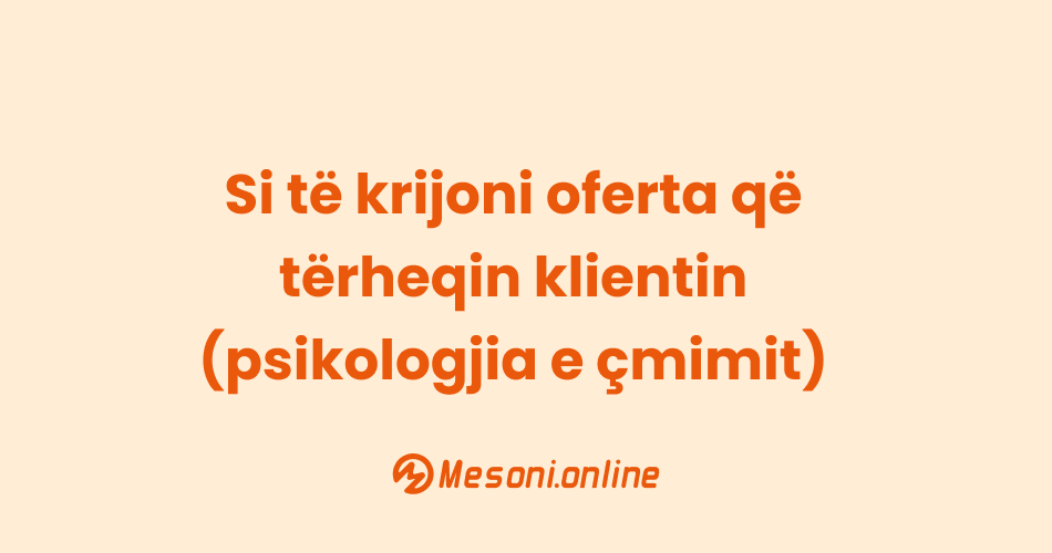 Si të krijoni oferta që tërheqin klientin (psikologjia e çmimit)