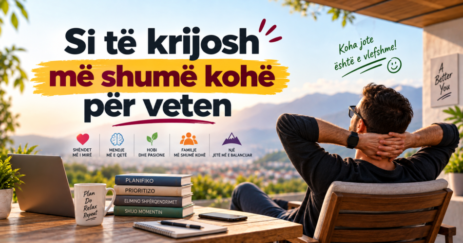 Si të krijosh më shumë kohë për veten