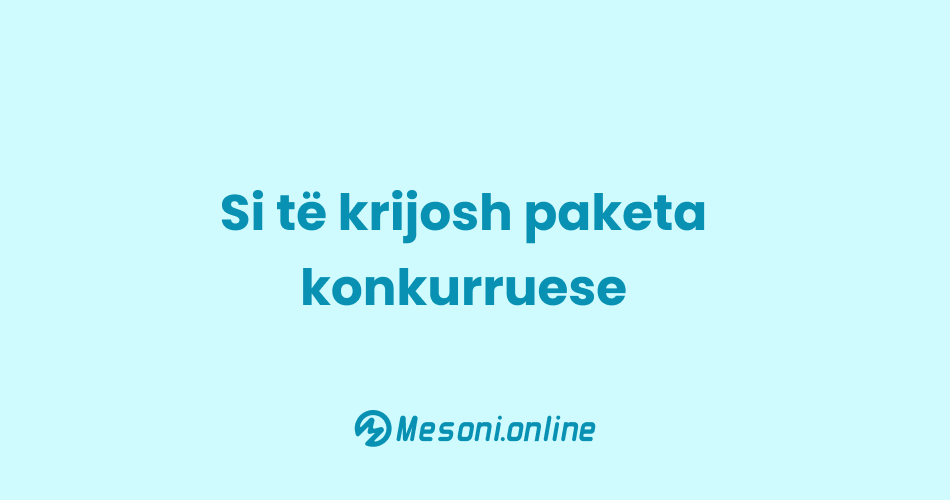 Si të krijosh paketa konkurruese