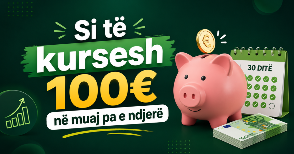 Si të kursesh 100€ në muaj pa e ndjerë